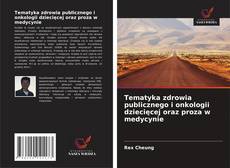 Tematyka zdrowia publicznego i onkologii dziecięcej oraz proza w medycynie kitap kapağı
