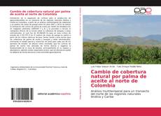 Portada del libro de Cambio de cobertura natural por palma de aceite al norte de Colombia