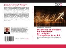 Bookcover of Diseño de un Proceso de Planeación Estratégica Transportes Acar S.A