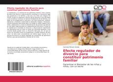 Portada del libro de Efecto regulador de divorcio para constituir patrimonio familiar