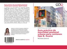 Bookcover of Guía práctica de movilidad peatonal urbana para cantones tipo B, Guano