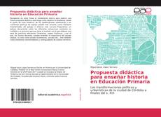 Couverture de Propuesta didáctica para enseñar historia en Educación Primaria
