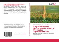 Portada del libro de Emprendimiento Universitario: Ideas y Proyectos Agroindustriales