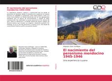 Bookcover of El nacimiento del peronismo mendocino 1945-1946