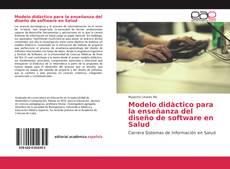 Modelo didàctico para la enseñanza del diseño de software en Salud的封面