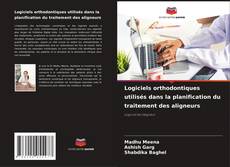 Couverture de Logiciels orthodontiques utilisés dans la planification du traitement des aligneurs