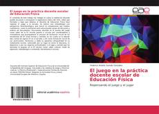 Couverture de El juego en la práctica docente escolar de Educación Física