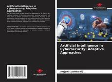 Artificial Intelligence in Cybersecurity: Adaptive Approaches的封面