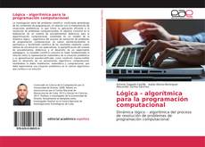 Bookcover of Lógica - algorítmica para la programación computacional