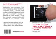 Portada del libro de Atención Integral, Soporte Vital Básico Y Avanzado Obstétrico TOMO I