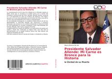 Capa do livro de Presidente Salvador Allende: Mi Carne es Bronce para la Historia 