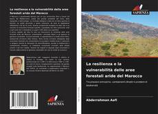 Couverture de La resilienza e la vulnerabilità delle aree forestali aride del Marocco