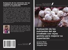 Copertina di Evaluación de los nutrientes del ajo irradiado con rayos gamma para mejorar su exportación