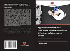 Approvisionnement d'un laboratoire informatique virtuel à l'aide de solutions open source的封面