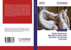 Borítókép a  Kadın Bedeninin Betimlenmesine Dair Örnekler ve Seramik Yorumlar - hoz