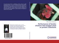 Performance of broiler chickens fed maggot meal as protein substitute kitap kapağı