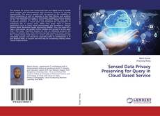 Sensed Data Privacy Preserving for Query in Cloud Based Service kitap kapağı