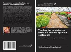 Copertina di Tendencias cambiantes hacia un modelo agrícola sostenible