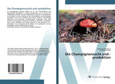 Bookcover of Die Champignonzucht und -produktion