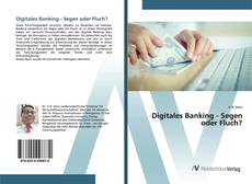 Bookcover of Digitales Banking - Segen oder Fluch?