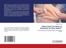 Bookcover of What God Can Help an Alcoholic to Stay Sober?