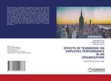 Buchcover von EFFECTS OF TEAMWORK ON EMPLOYEE PERFORMANCE IN AN ORGANIZATION