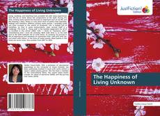 Borítókép a  The Happiness of Living Unknown - hoz