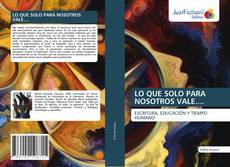 Bookcover of LO QUE SOLO PARA NOSOTROS VALE....