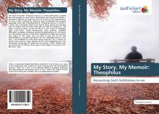 Portada del libro de My Story, My Memoir: Theophilus