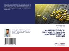 Copertina di A PHARMACOLOGICAL SCREENING OF Cucurbita pepo SEED EXTRACT IN RODENTS