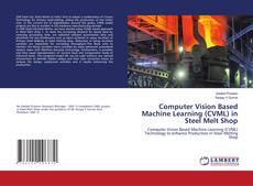 Copertina di Computer Vision Based Machine Learning (CVML) in Steel Melt Shop