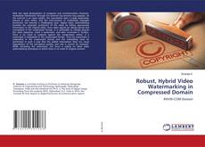 Copertina di Robust, Hybrid Video Watermarking in Compressed Domain