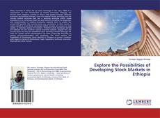 Explore the Possibilities of Developing Stock Markets in Ethiopia kitap kapağı