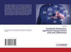 Couverture de Facebook motivation: significant impact factors and uses differences