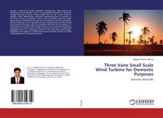 Three Vane Small Scale Wind Turbine for Domestic Purposes kitap kapağı