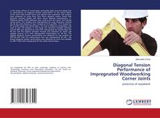 Buchcover von Diagonal Tension Performance of Impregnated Woodworking Corner Joints
