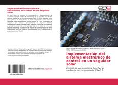 Portada del libro de Implementación del sistema electrónico de control en un seguidor solar