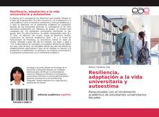 Bookcover of Resiliencia, adaptación a la vida universitaria y autoestima