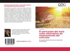 El pericarpio del maíz como alternativa de mejoramiento del concreto的封面