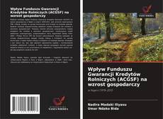 Wpływ Funduszu Gwarancji Kredytów Rolniczych (ACGSF) na wzrost gospodarczy kitap kapağı
