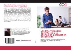 Bookcover of Las interferencias parentales y la alienación parental en el contexto
