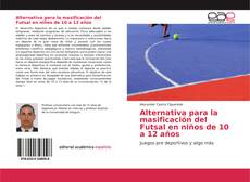 Alternativa para la masificación del Futsal en niños de 10 a 12 años kitap kapağı