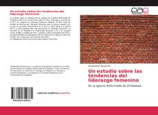 Un estudio sobre las tendencias del liderazgo femenino kitap kapağı