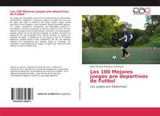 Couverture de Los 100 Mejores juegos pre deportivos de Futbol