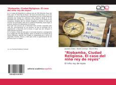 Copertina di "Riobamba, Ciudad Religiosa. El caso del niño rey de reyes"