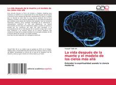 Portada del libro de La vida después de la muerte y el modelo de los cielos más allá