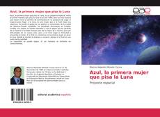 Couverture de Azul, la primera mujer que pisa la Luna