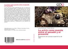 Bookcover of La actriz como puente entre el pasado y el presente