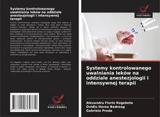 Bookcover of Systemy kontrolowanego uwalniania leków na oddziale anestezjologii i intensywnej terapii