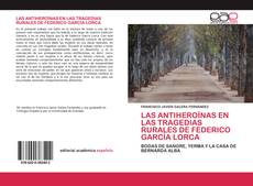 Bookcover of LAS ANTIHEROÍNAS EN LAS TRAGEDIAS RURALES DE FEDERICO GARCÍA LORCA